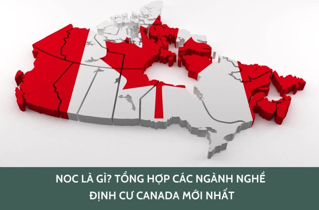 NOC là gì? Tổng hợp các ngành nghề định cư Canada mới nhất