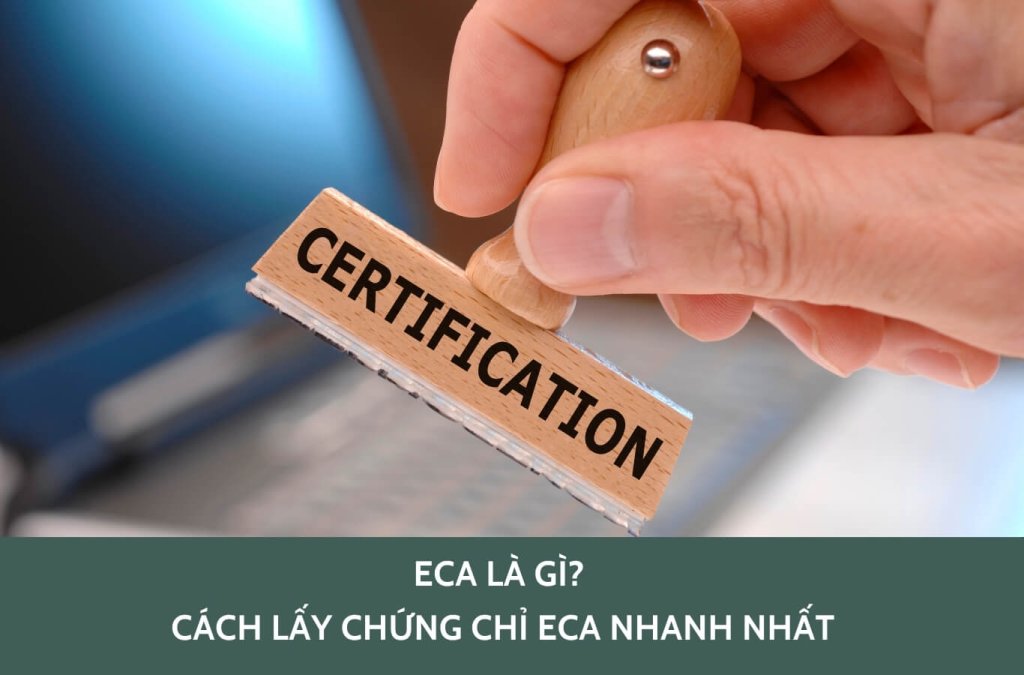 ECA là gì? Cách lấy chứng chỉ ECA nhanh nhất