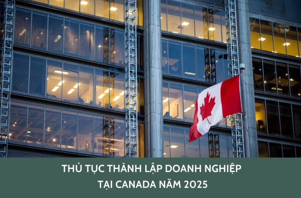 Thủ tục thành lập doanh nghiệp tại Canada năm 2025