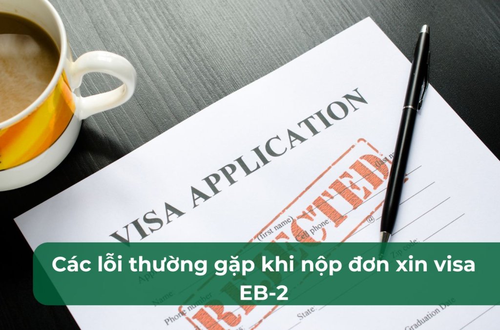 Các lỗi thường gặp khi nộp đơn xin visa EB-2 năm 2024