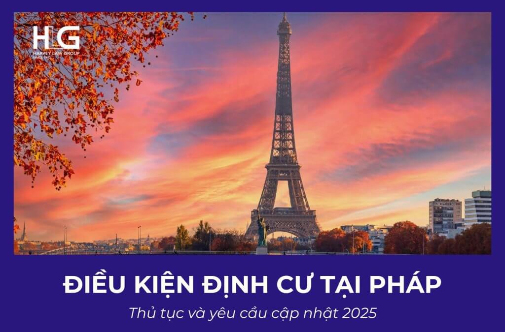 Điều kiện định cư tại Pháp: Thủ tục và yêu cầu cập nhật 2025