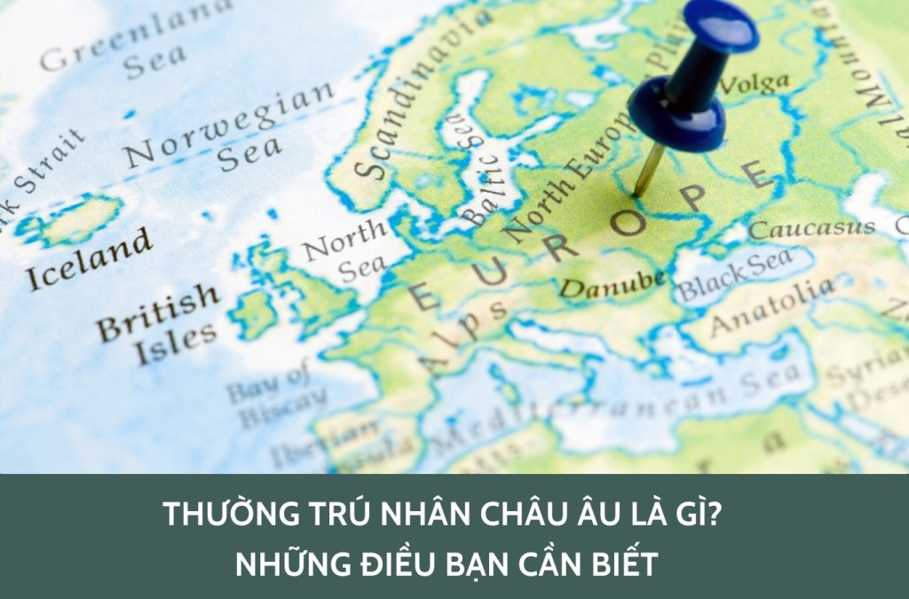 Thường trú nhân châu Âu là gì? Những điều bạn cần biết