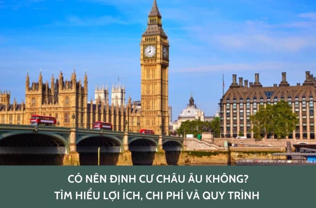 Có nên định cư Châu Âu không? Tìm hiểu lợi ích, môi trường và chi phí